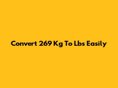 Convert 269 Kg To Lbs Easily