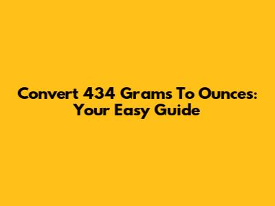 Convert 434 Grams To Ounces: Your Easy Guide