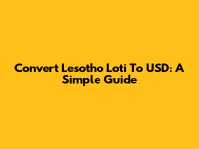 Convert Lesotho Loti To USD: A Simple Guide