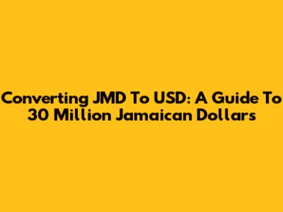 Converting JMD To USD: A Guide To 30 Million Jamaican Dollars