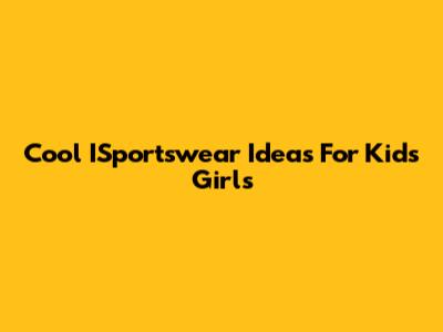 Cool ISportswear Ideas For Kids Girls