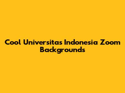 Cool Universitas Indonesia Zoom Backgrounds