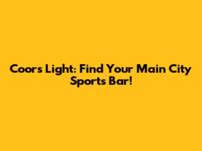 Coors Light: Find Your Main City Sports Bar!