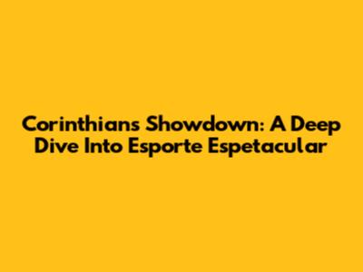 Corinthians' Showdown: A Deep Dive Into Esporte Espetacular