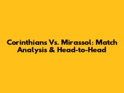 Corinthians Vs. Mirassol: Match Analysis & Head-to-Head