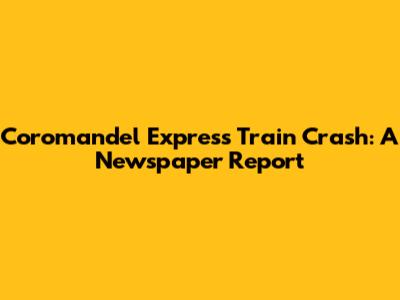 Coromandel Express Train Crash: A Newspaper Report