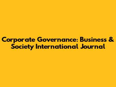 Corporate Governance: Business & Society International Journal