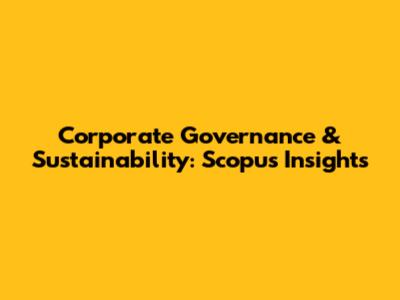 Corporate Governance & Sustainability: Scopus Insights
