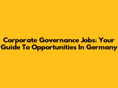 Corporate Governance Jobs: Your Guide To Opportunities In Germany