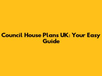 Council House Plans UK: Your Easy Guide