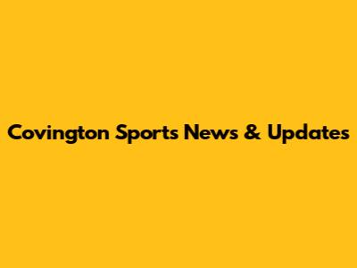 Covington Sports News & Updates