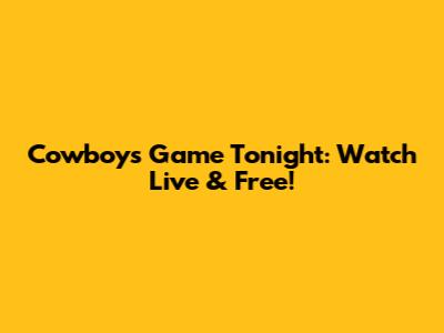 Cowboys Game Tonight: Watch Live & Free!