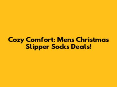 Cozy Comfort: Men's Christmas Slipper Socks Deals!