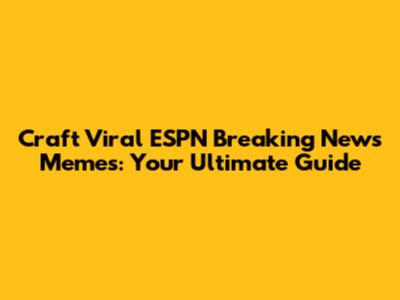 Craft Viral ESPN Breaking News Memes: Your Ultimate Guide