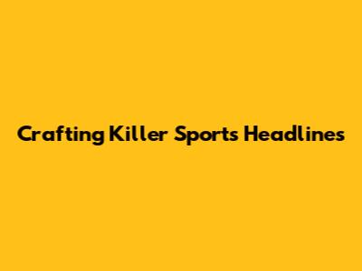 Crafting Killer Sports Headlines