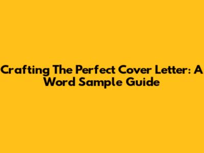 Crafting The Perfect Cover Letter: A Word Sample Guide