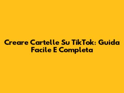 Creare Cartelle Su TikTok: Guida Facile E Completa