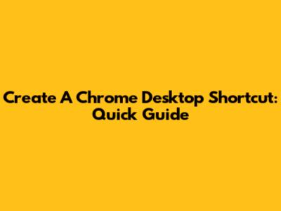 Create A Chrome Desktop Shortcut: Quick Guide