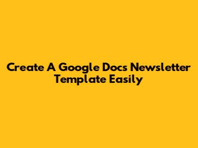 Create A Google Docs Newsletter Template Easily