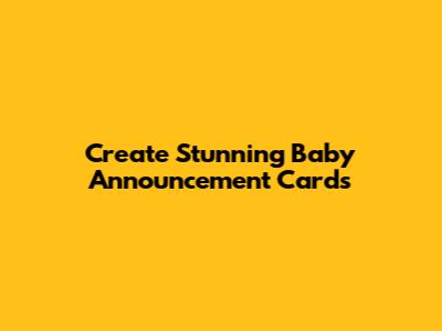Create Stunning Baby Announcement Cards