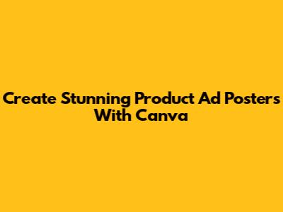 Create Stunning Product Ad Posters With Canva