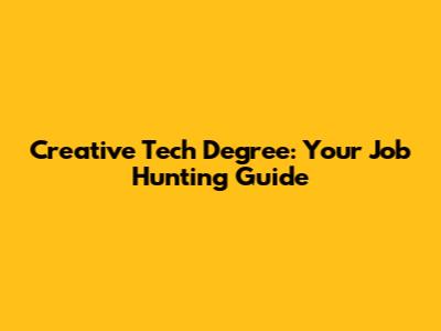 Creative Tech Degree: Your Job Hunting Guide
