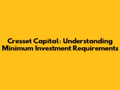 Cresset Capital: Understanding Minimum Investment Requirements