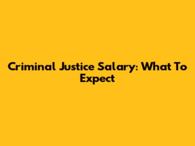 Criminal Justice Salary: What To Expect