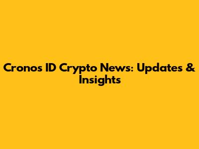 Cronos ID Crypto News: Updates & Insights