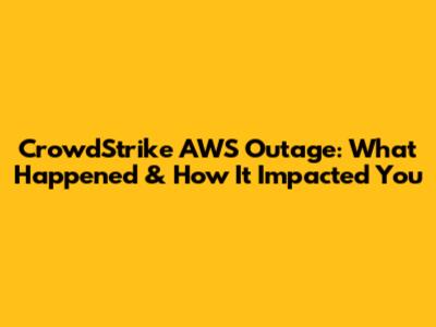 CrowdStrike AWS Outage: What Happened & How It Impacted You