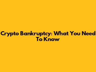 Crypto Bankruptcy: What You Need To Know