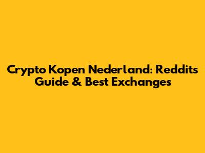 Crypto Kopen Nederland: Reddit's Guide & Best Exchanges