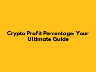 Crypto Profit Percentage: Your Ultimate Guide