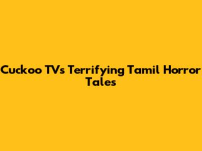 Cuckoo TV's Terrifying Tamil Horror Tales