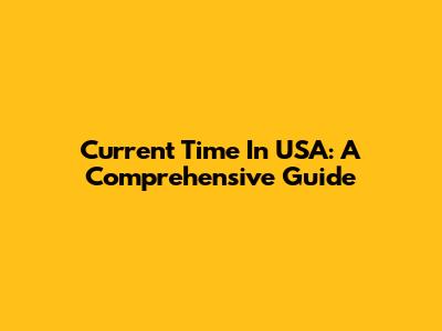 Current Time In USA: A Comprehensive Guide