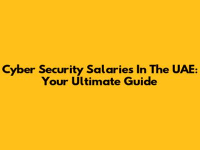Cyber Security Salaries In The UAE: Your Ultimate Guide