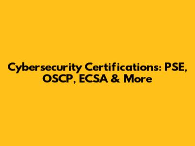 Cybersecurity Certifications: PSE, OSCP, ECSA & More