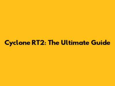 Cyclone RT2: The Ultimate Guide