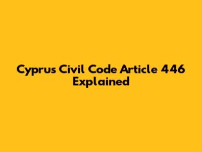 Cyprus Civil Code Article 446 Explained