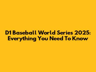 D1 Baseball World Series 2025: Everything You Need To Know