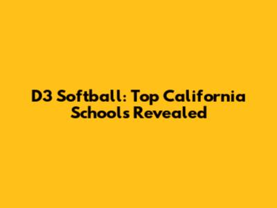D3 Softball: Top California Schools Revealed