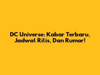 DC Universe: Kabar Terbaru, Jadwal Rilis, Dan Rumor!