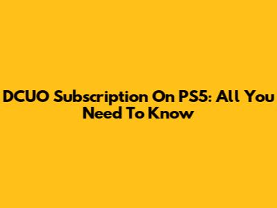 DCUO Subscription On PS5: All You Need To Know