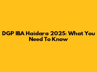 DGP IBA Haidara 2025: What You Need To Know