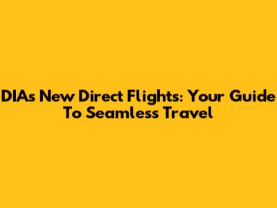 DIA's New Direct Flights: Your Guide To Seamless Travel