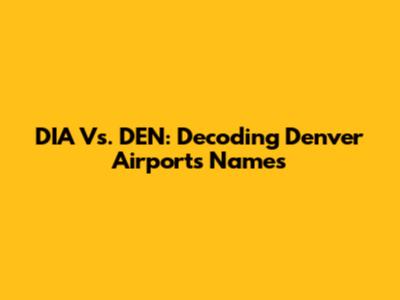 DIA Vs. DEN: Decoding Denver Airport's Names