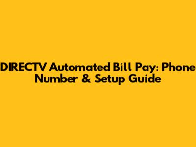 DIRECTV Automated Bill Pay: Phone Number & Setup Guide