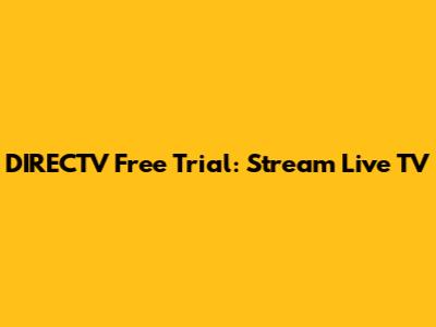 DIRECTV Free Trial: Stream Live TV