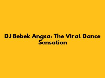 DJ Bebek Angsa: The Viral Dance Sensation