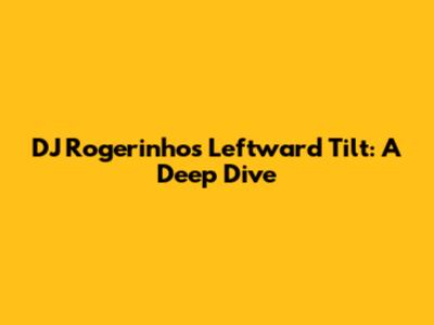 DJ Rogerinho's Leftward Tilt: A Deep Dive
